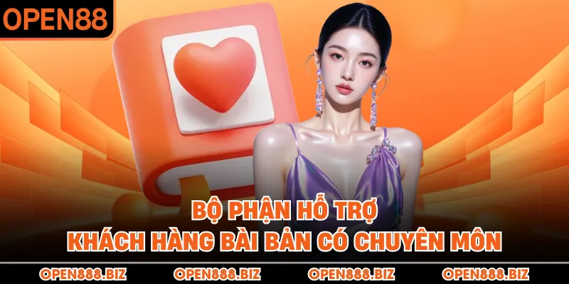 Bộ phận hỗ trợ khách hàng bài bản có chuyên môn