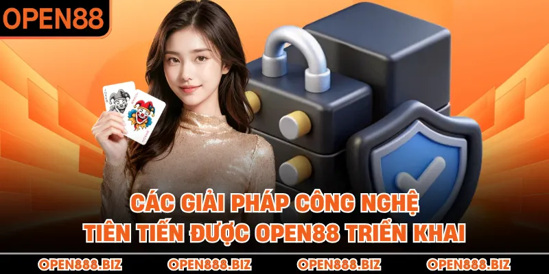 Các giải pháp công nghệ tiên tiến được OPEN88 triển khai