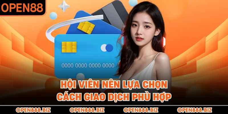 Hội viên nên lựa chọn cách giao dịch phù hợp