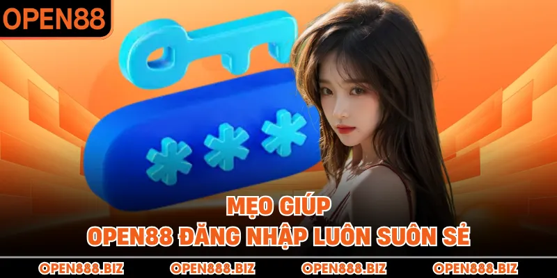 Mẹo giúp OPEN88 đăng nhập luôn suôn sẻ