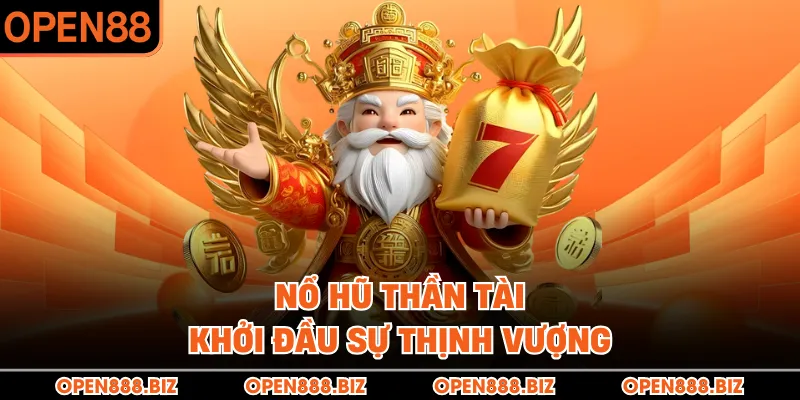 Nổ hũ Thần Tài – Khởi đầu sự thịnh vượng