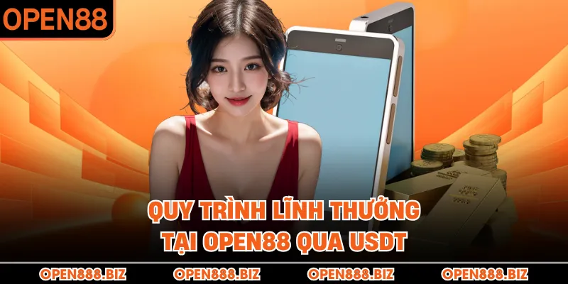 Quy trình lĩnh thưởng tại OPEN88 qua USDT