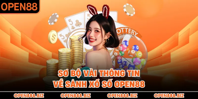 Sơ bộ vài thông tin về sảnh xổ số OPEN88